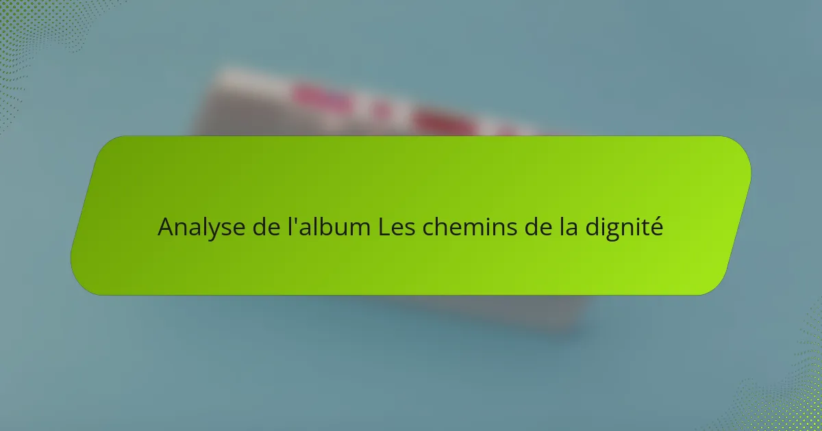 Analyse de l'album Les chemins de la dignité