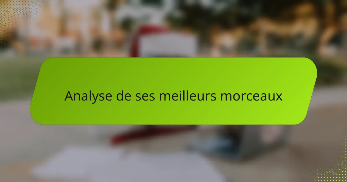 Analyse de ses meilleurs morceaux