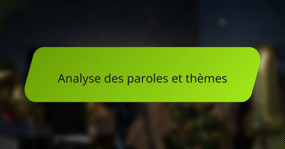 Analyse des paroles et thèmes
