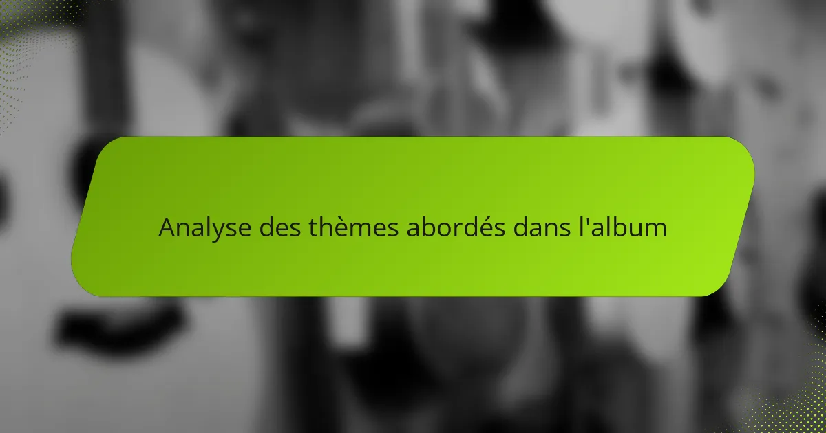Analyse des thèmes abordés dans l'album