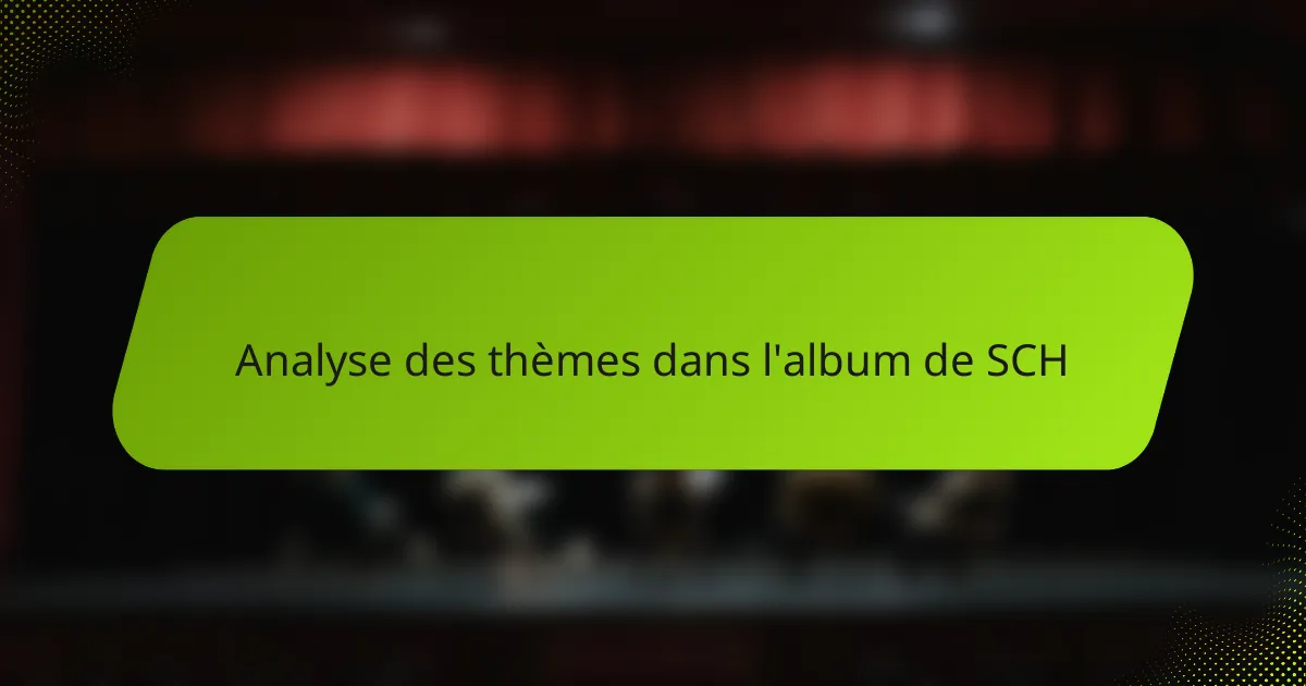 Analyse des thèmes dans l'album de SCH