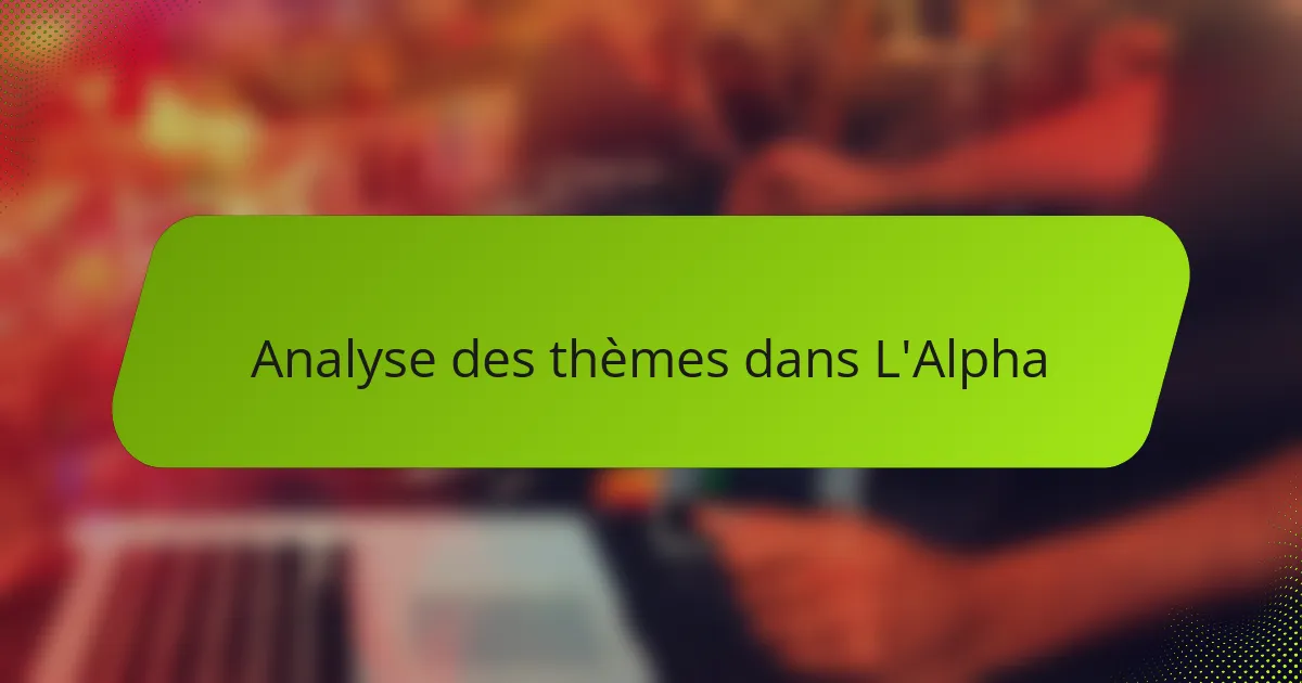 Analyse des thèmes dans L'Alpha
