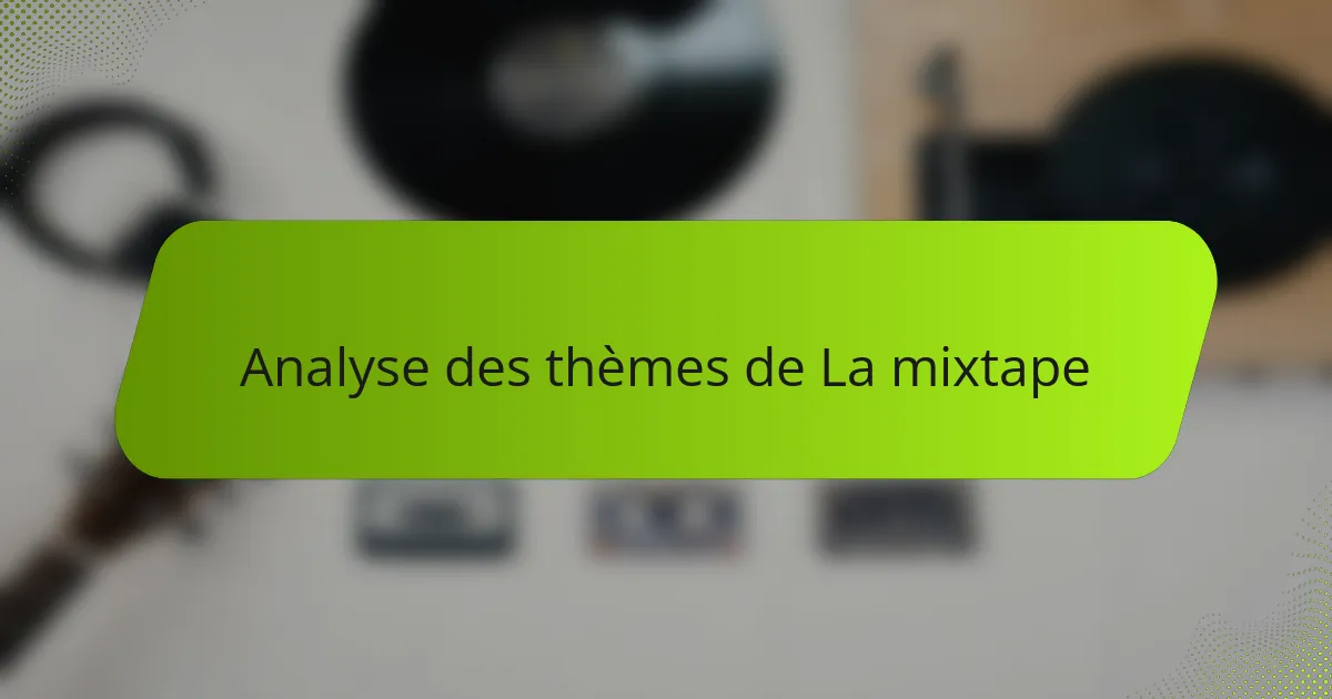 Analyse des thèmes de La mixtape