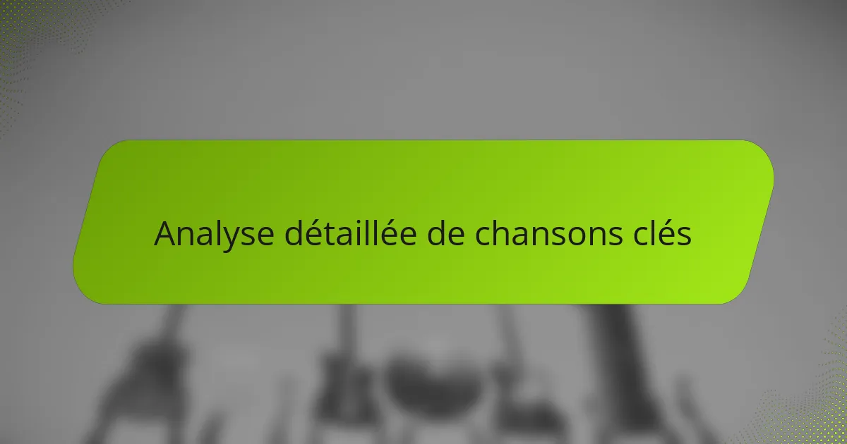 Analyse détaillée de chansons clés