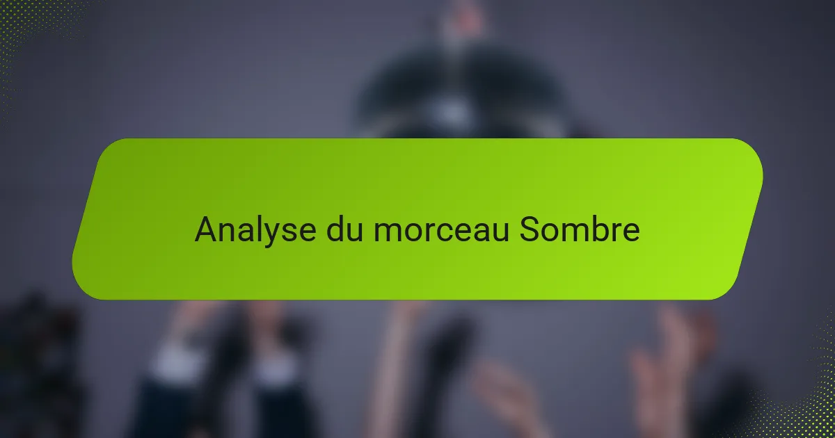 Analyse du morceau Sombre