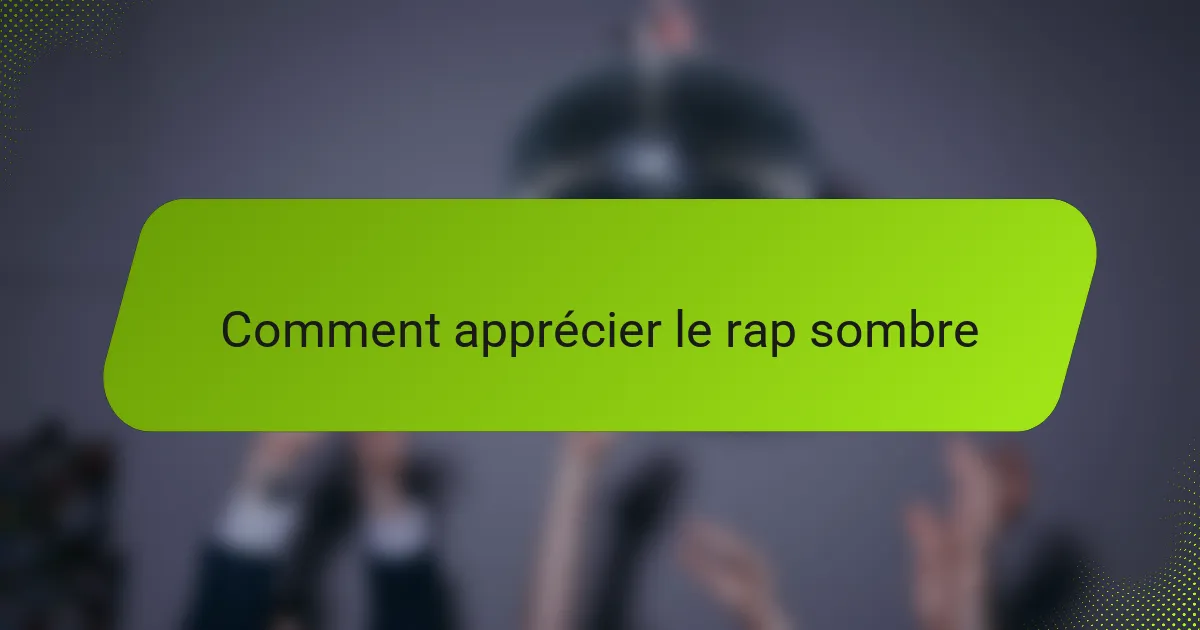Comment apprécier le rap sombre