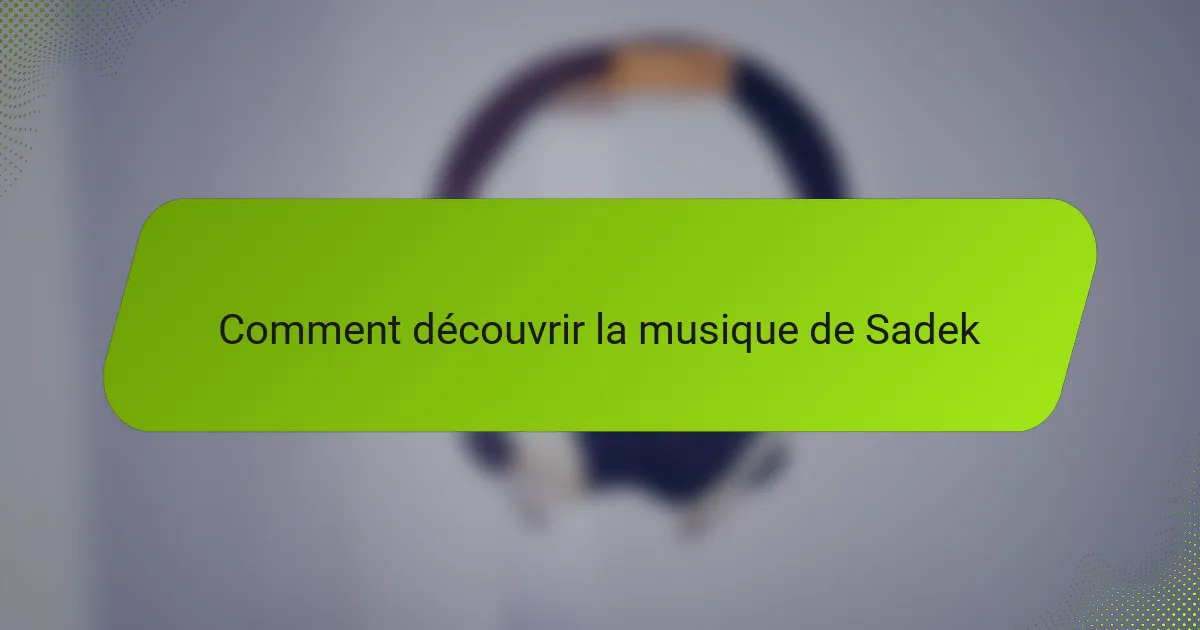 Comment découvrir la musique de Sadek