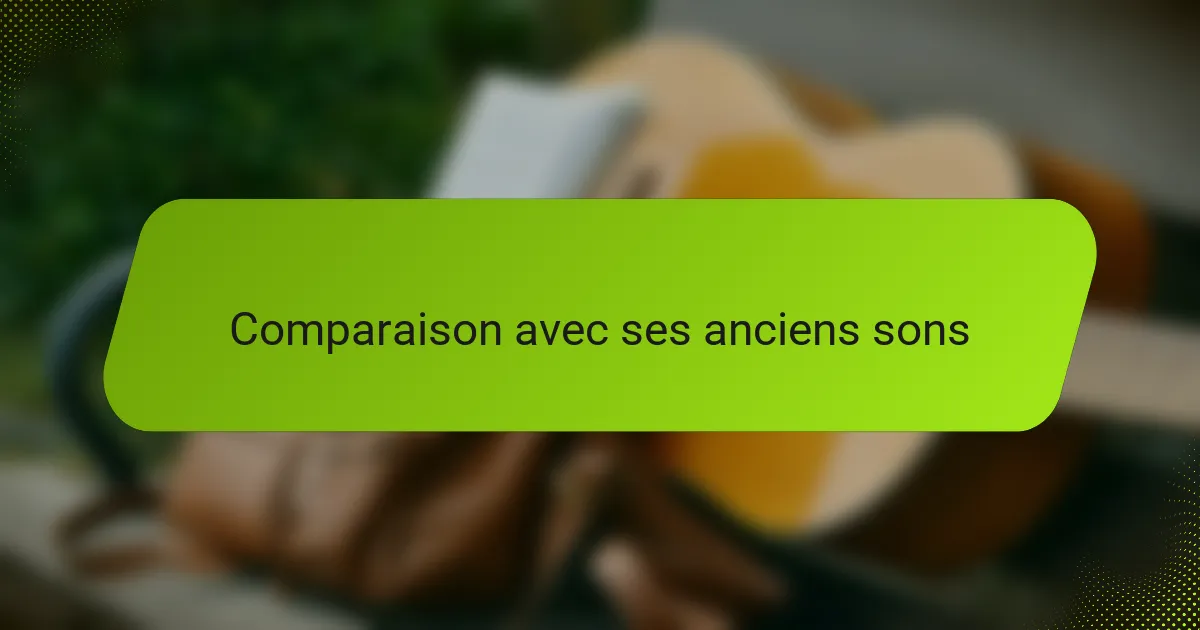 Comparaison avec ses anciens sons
