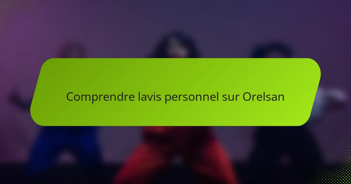 Comprendre lavis personnel sur Orelsan