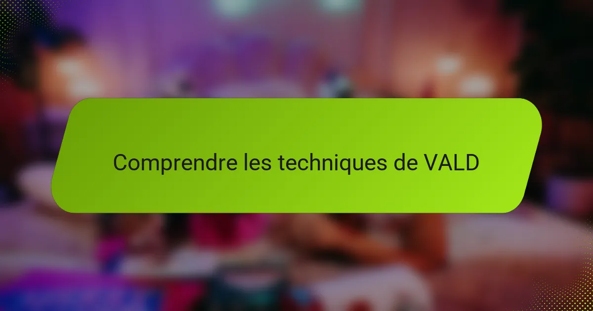 Comprendre les techniques de VALD