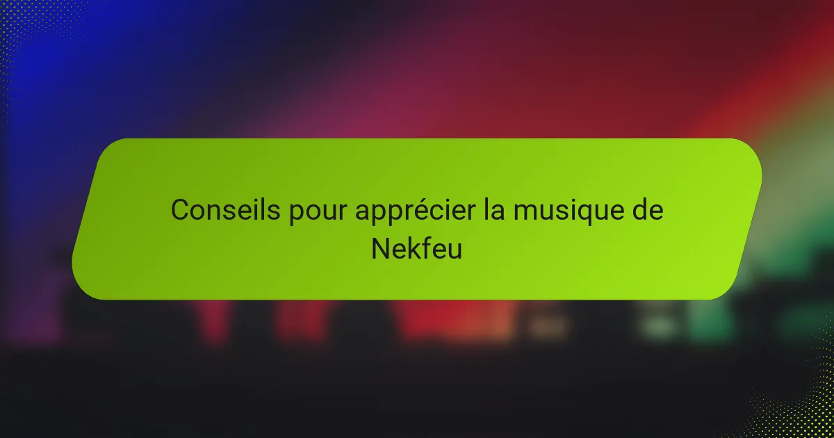 Conseils pour apprécier la musique de Nekfeu
