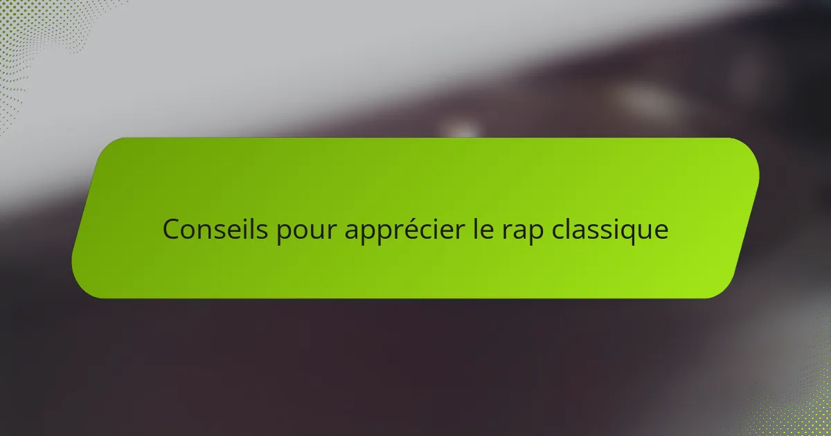 Conseils pour apprécier le rap classique