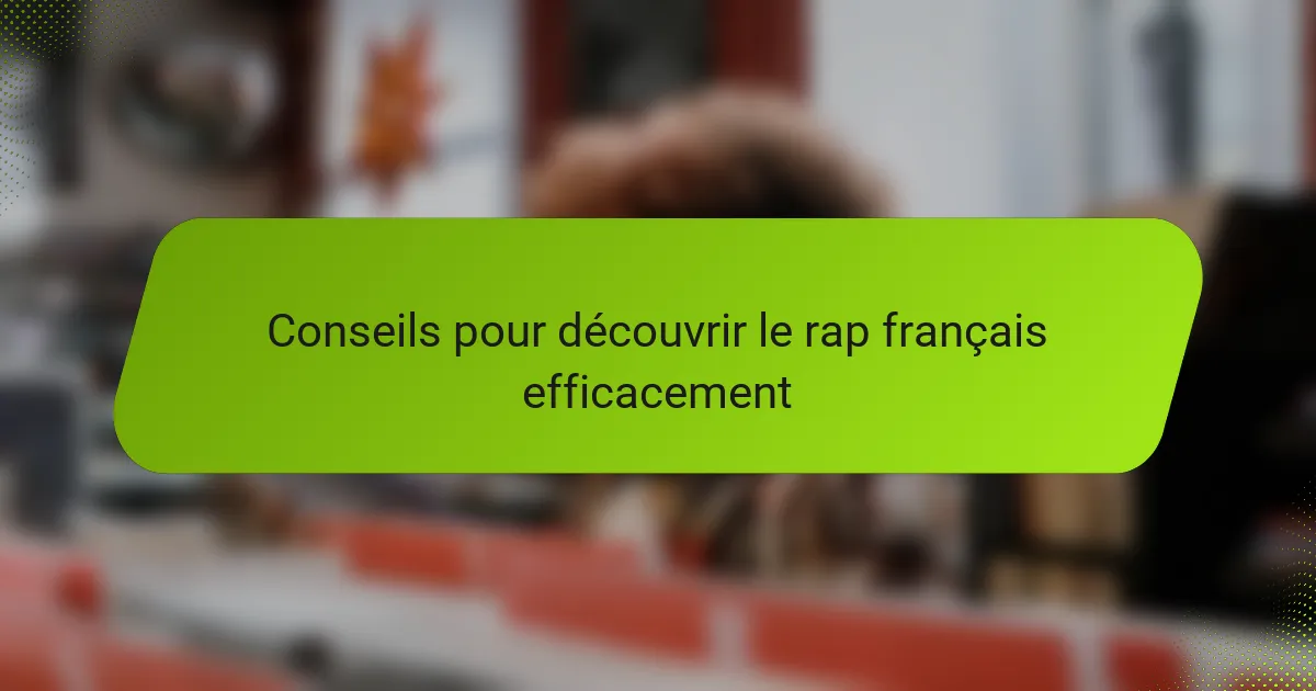 Conseils pour découvrir le rap français efficacement