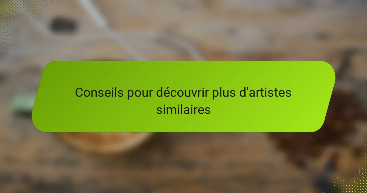 Conseils pour découvrir plus d'artistes similaires
