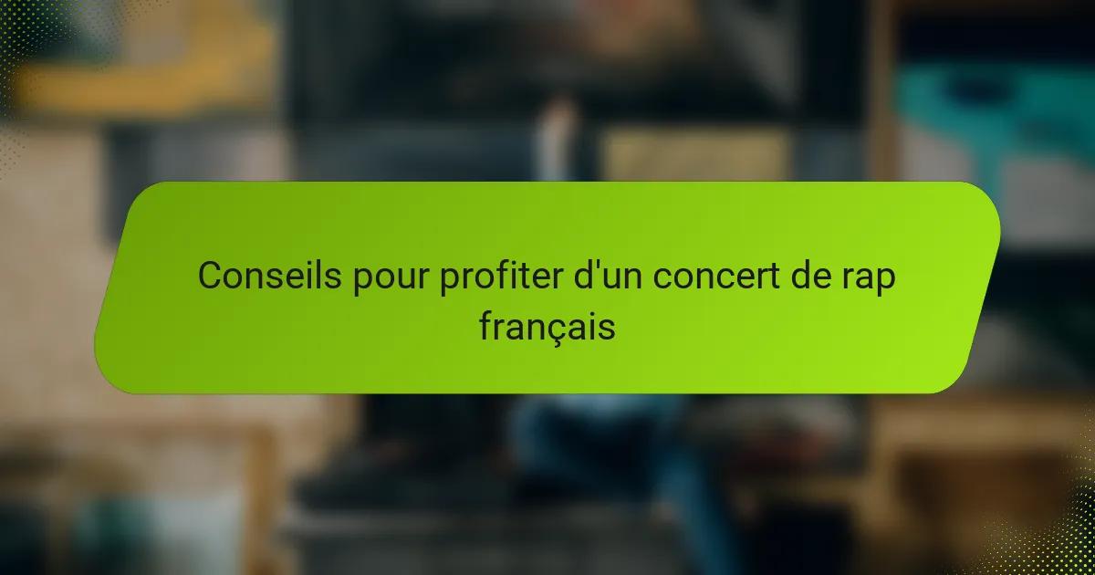 Conseils pour profiter d'un concert de rap français