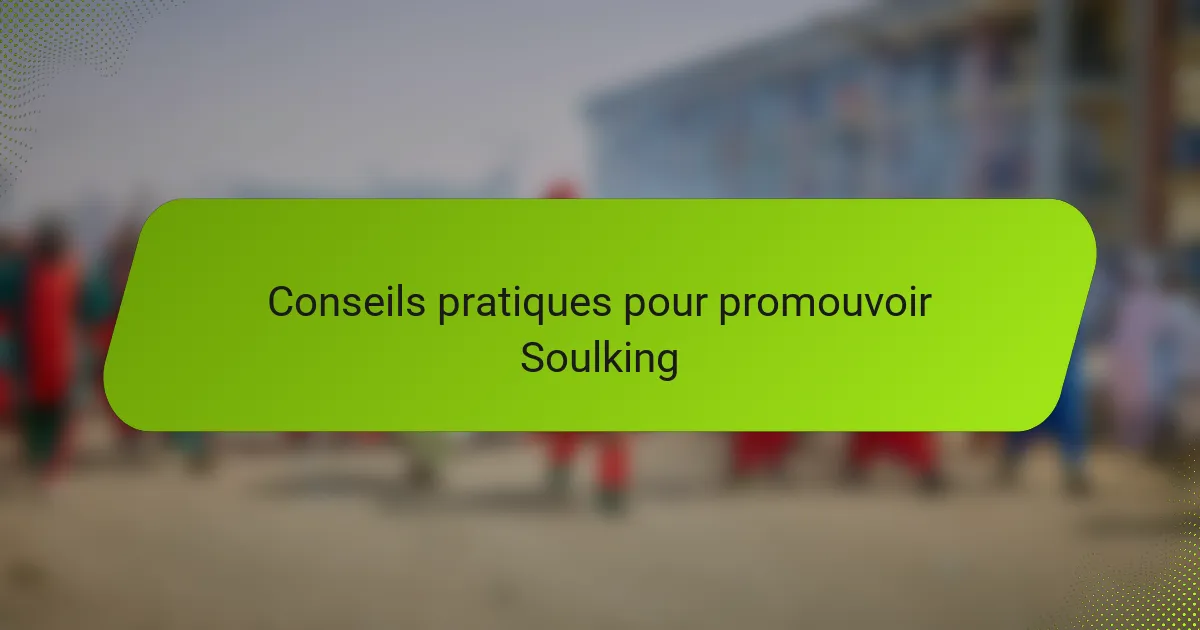 Conseils pratiques pour promouvoir Soulking