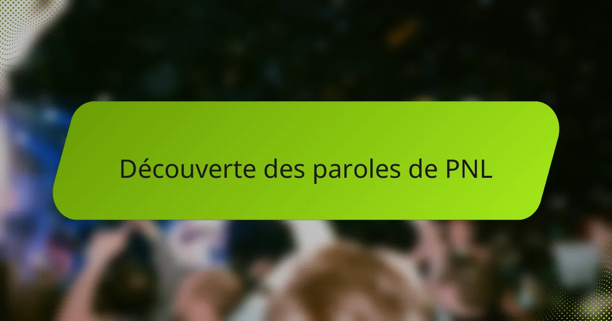 Découverte des paroles de PNL