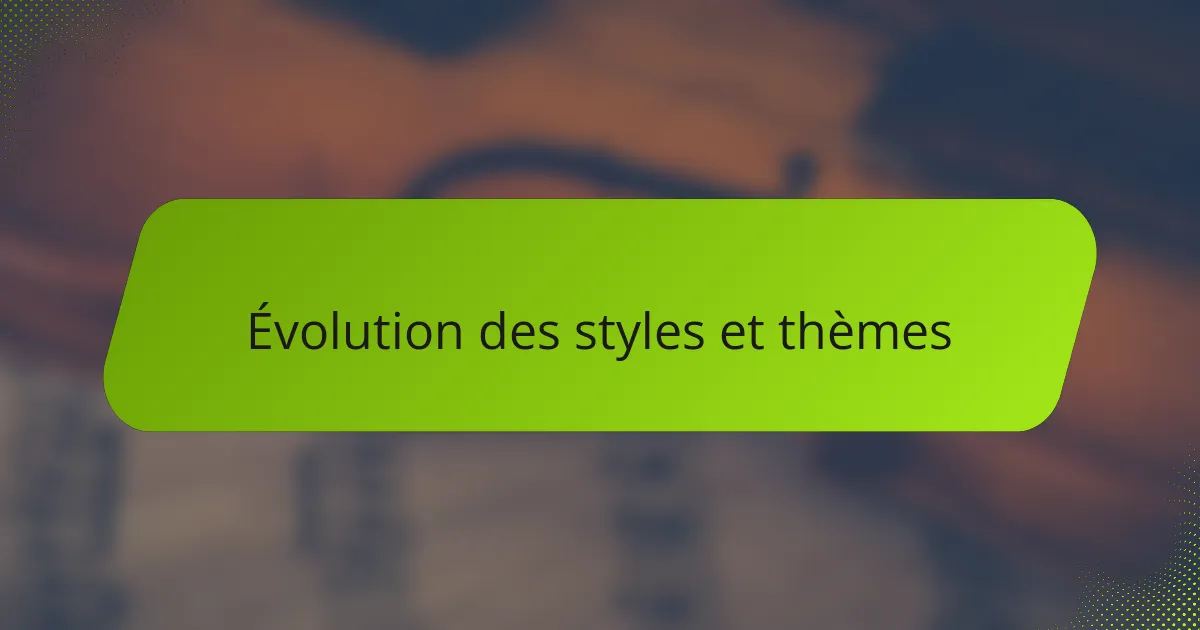 Évolution des styles et thèmes