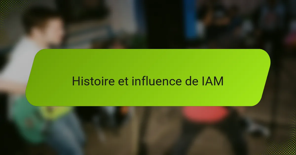 Histoire et influence de IAM