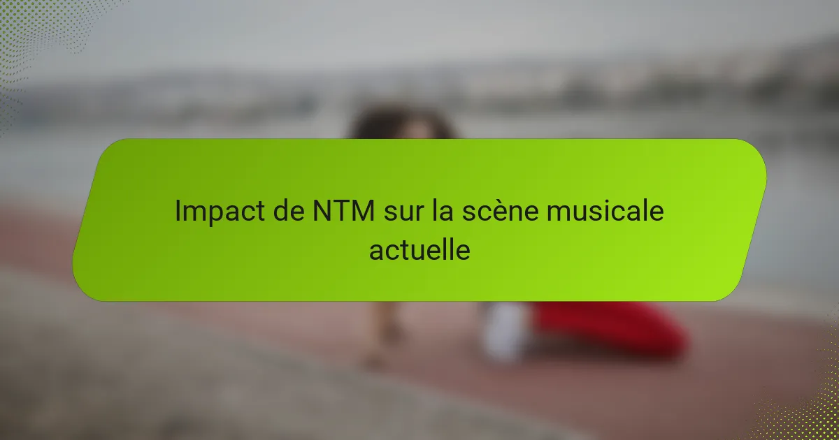 Impact de NTM sur la scène musicale actuelle
