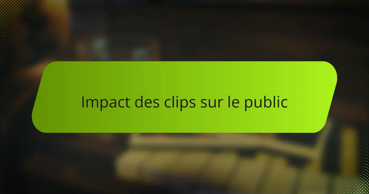 Impact des clips sur le public