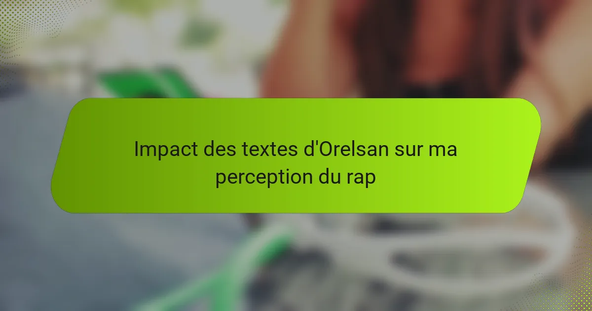 Impact des textes d'Orelsan sur ma perception du rap