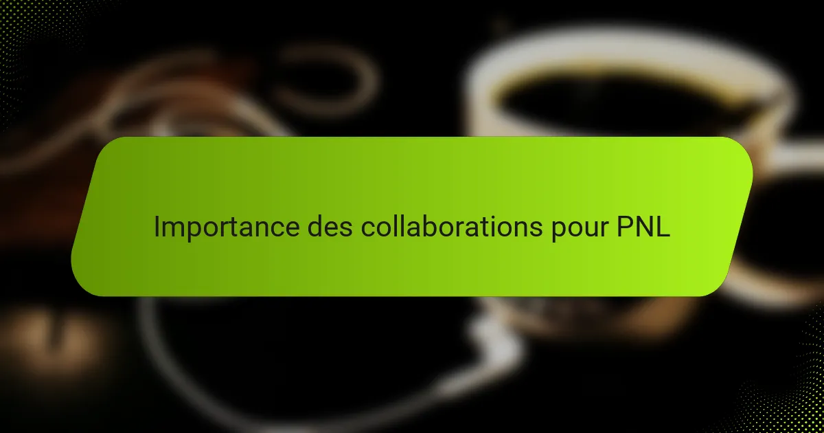 Importance des collaborations pour PNL