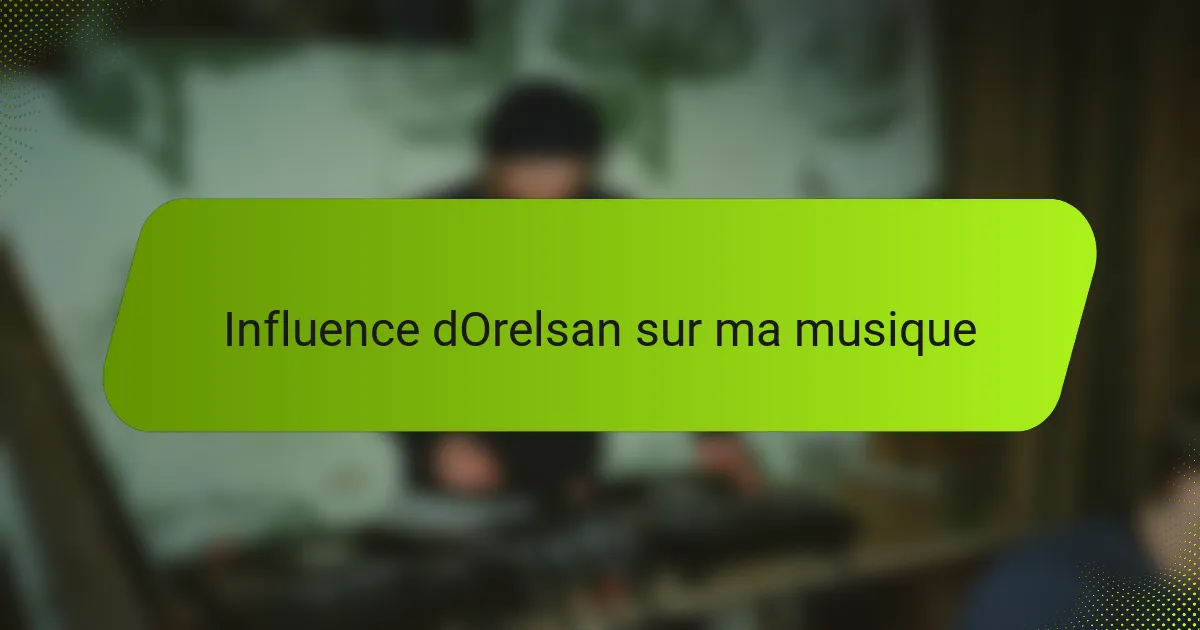 Influence dOrelsan sur ma musique
