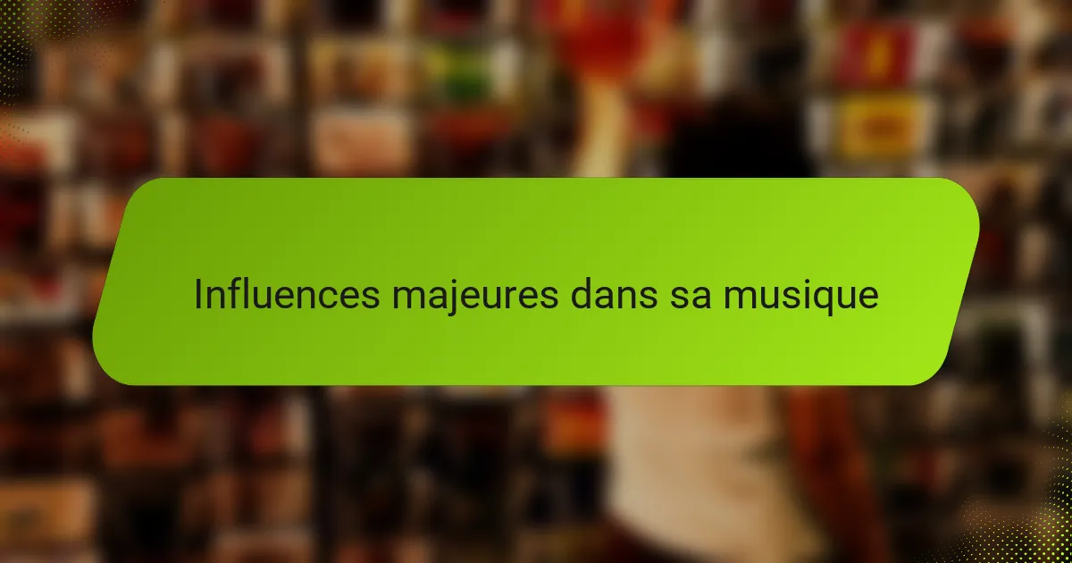 Influences majeures dans sa musique