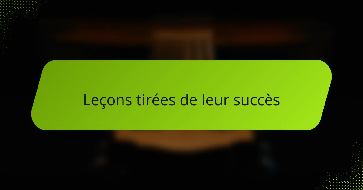 Leçons tirées de leur succès