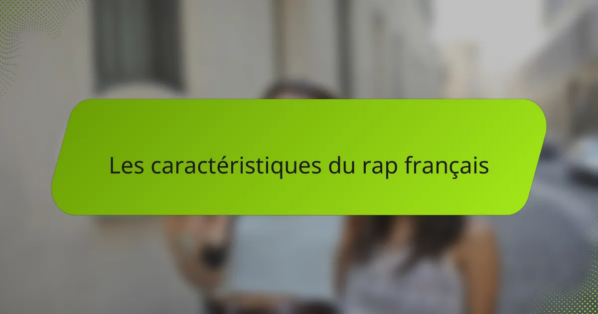 Les caractéristiques du rap français