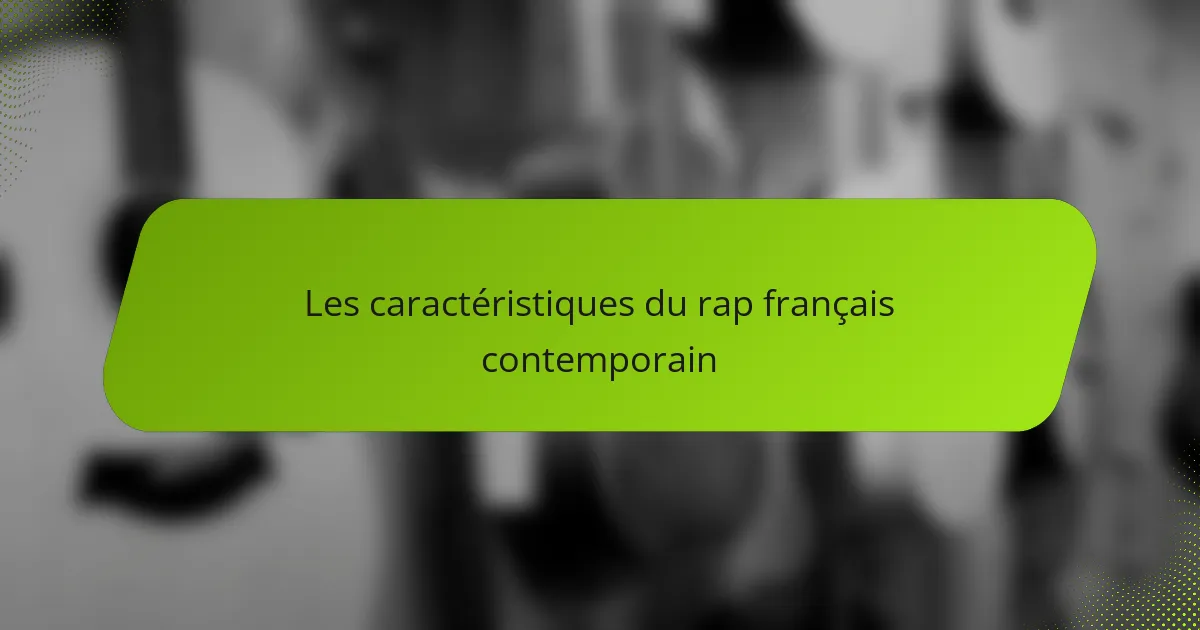 Les caractéristiques du rap français contemporain