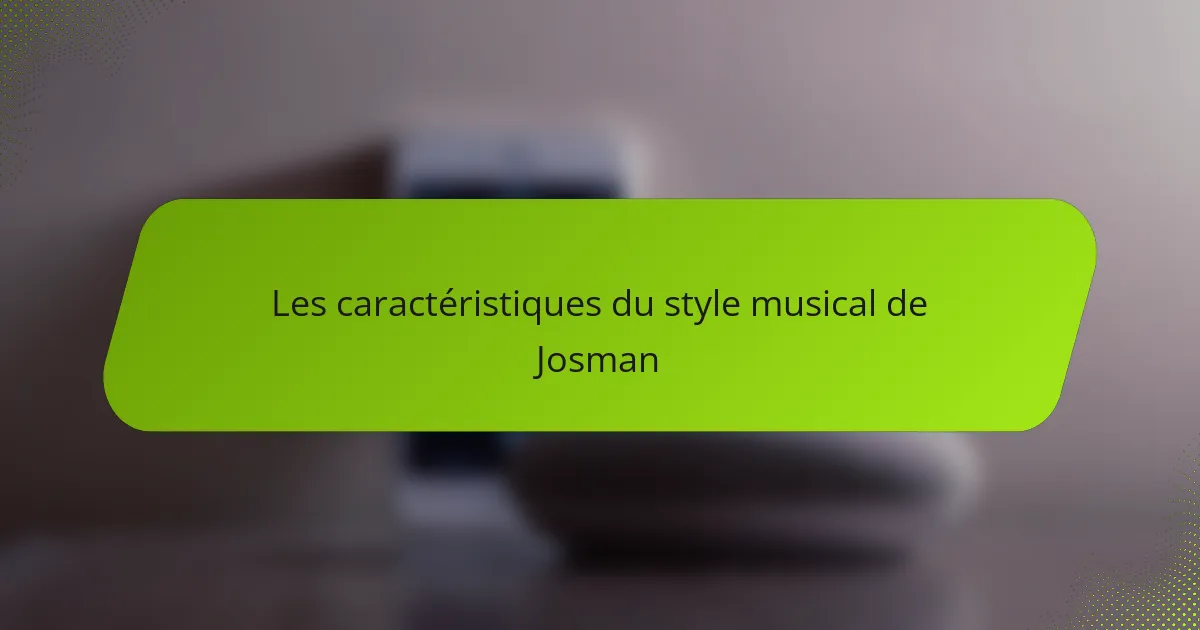 Les caractéristiques du style musical de Josman