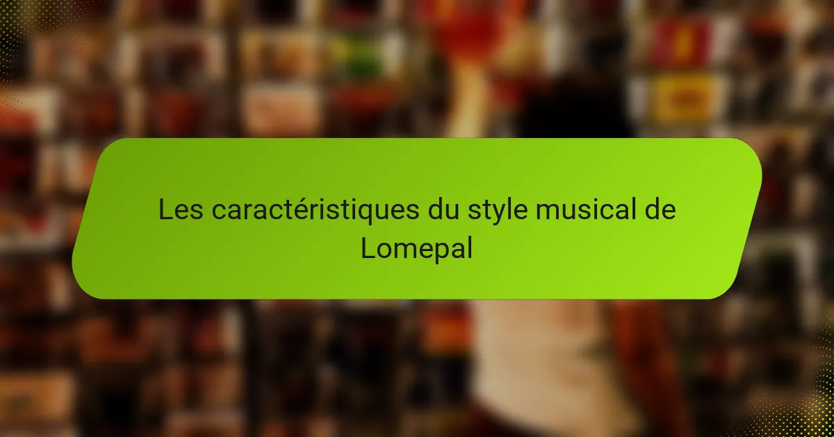 Les caractéristiques du style musical de Lomepal