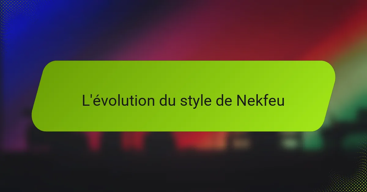 L'évolution du style de Nekfeu