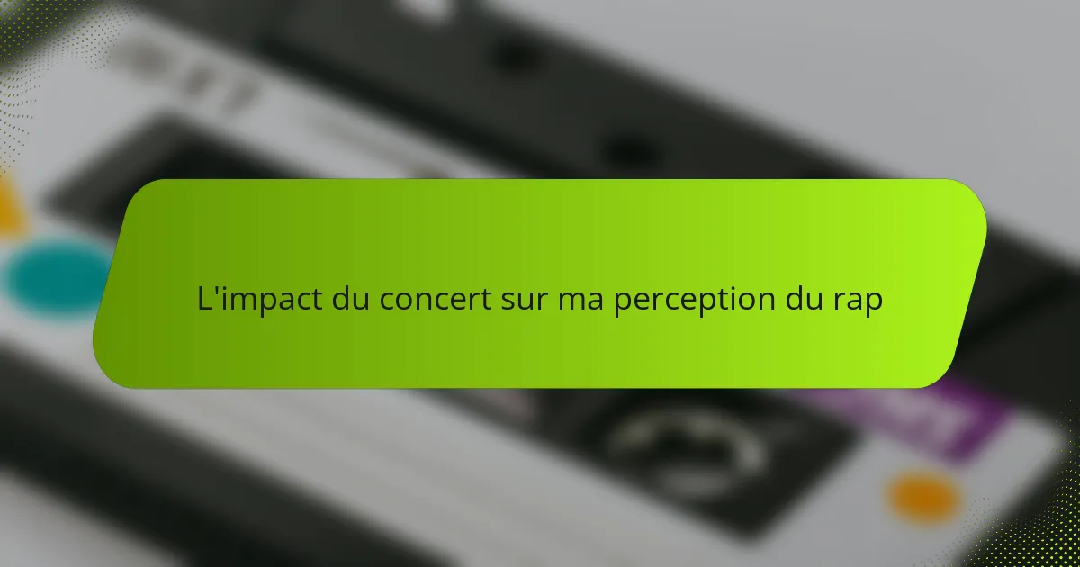 L'impact du concert sur ma perception du rap