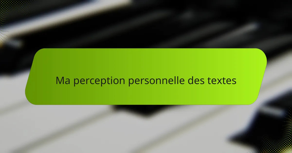 Ma perception personnelle des textes