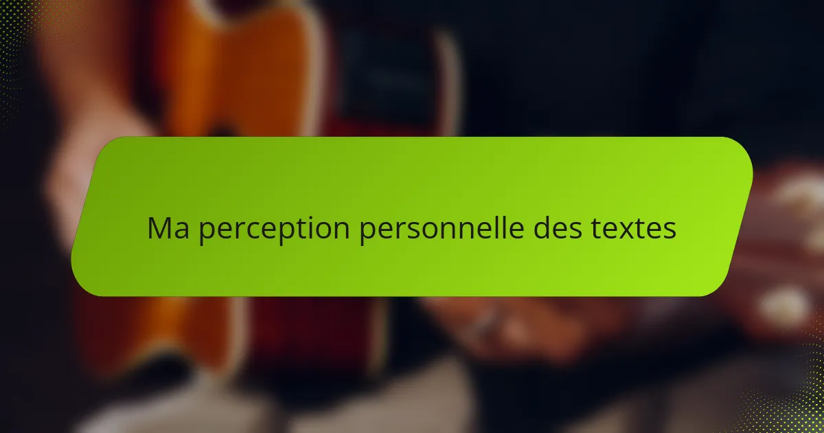Ma perception personnelle des textes