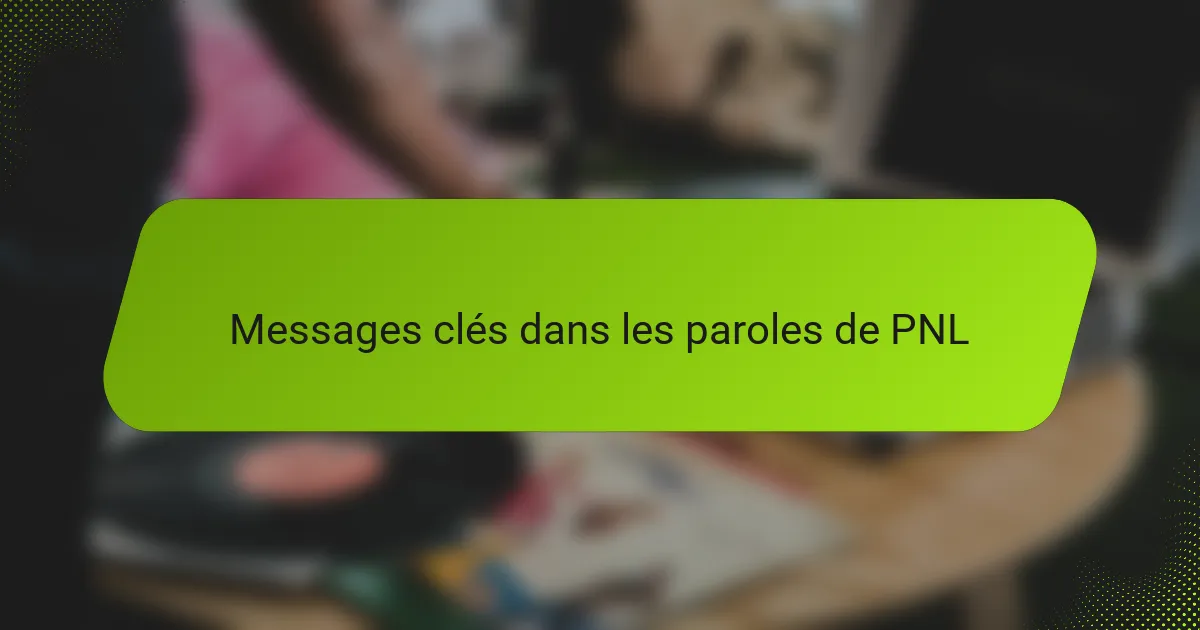 Messages clés dans les paroles de PNL