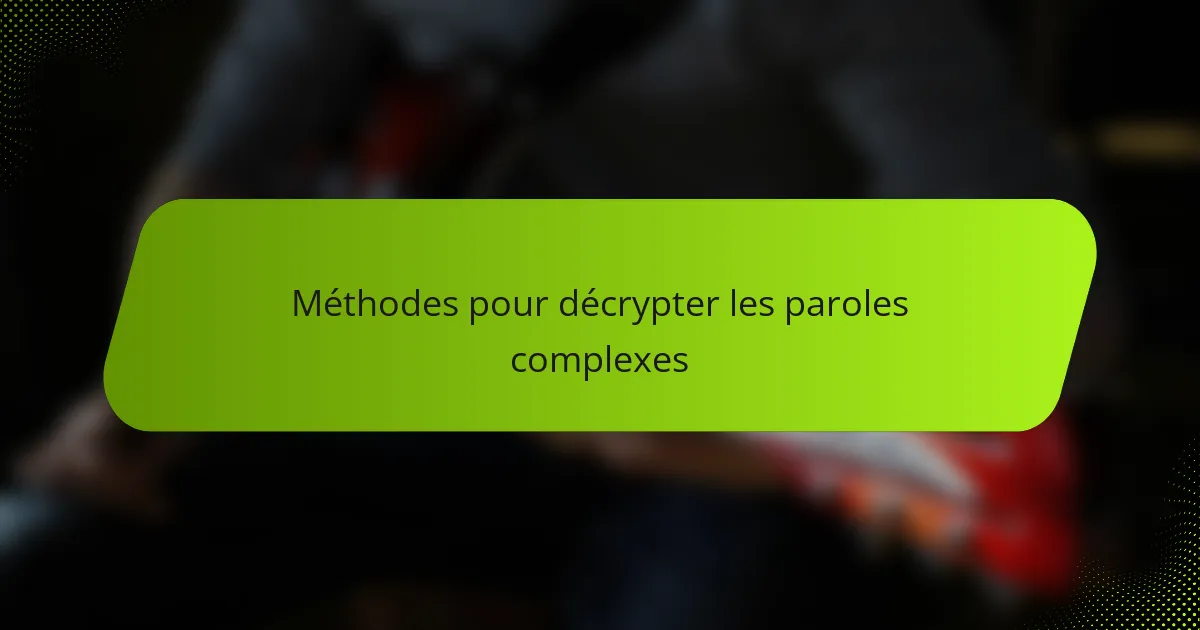 Méthodes pour décrypter les paroles complexes