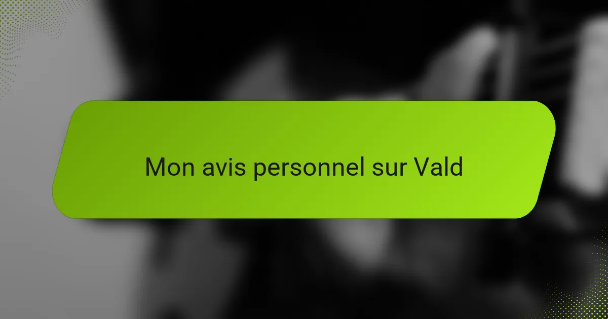 Mon avis personnel sur Vald