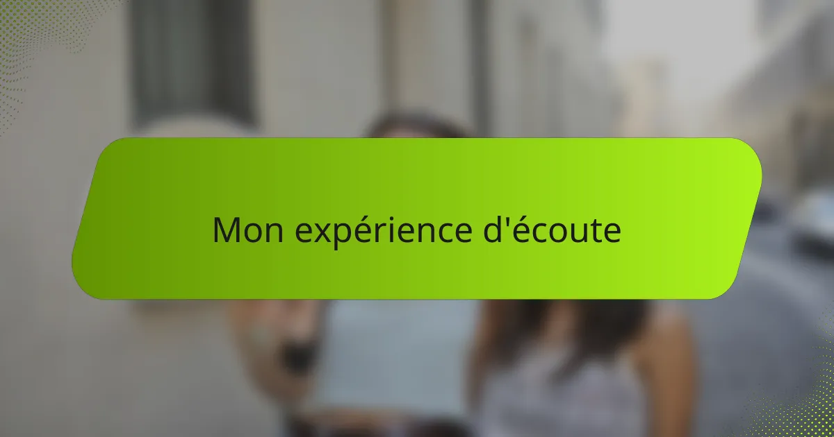 Mon expérience d'écoute