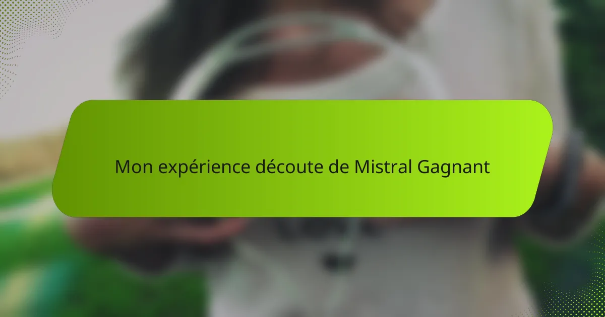 Mon expérience découte de Mistral Gagnant