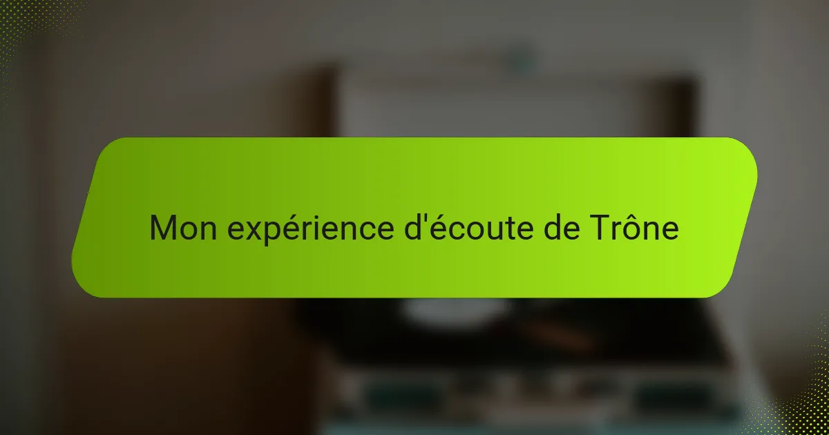 Mon expérience d'écoute de Trône