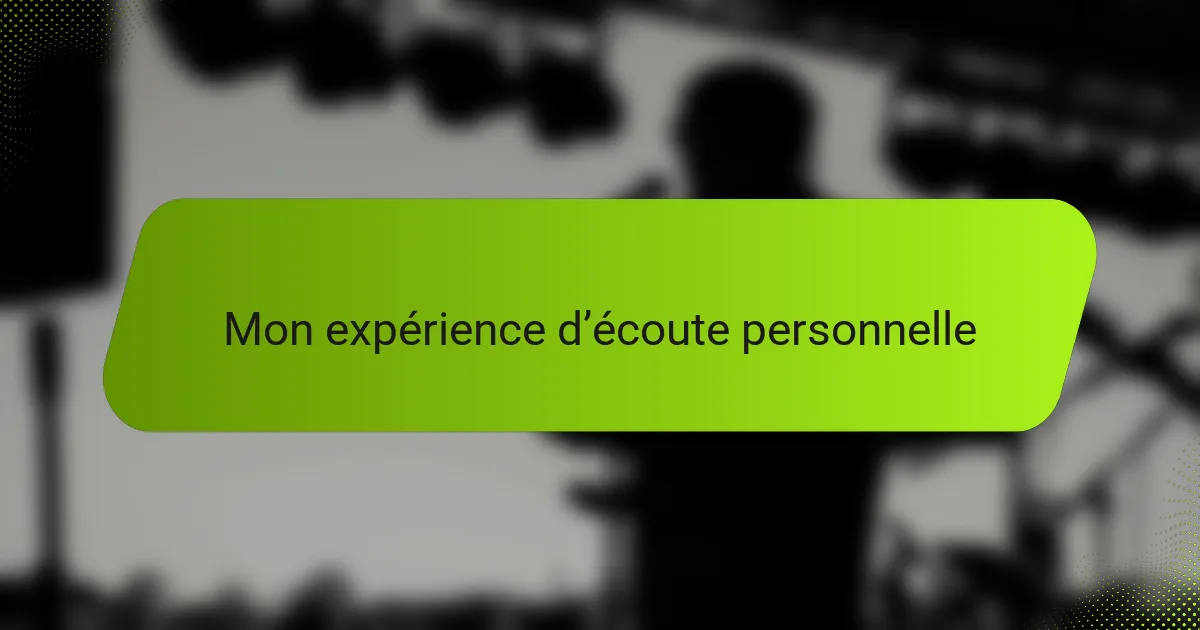 Mon expérience d’écoute personnelle