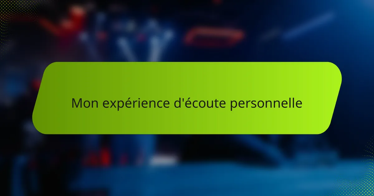 Mon expérience d'écoute personnelle