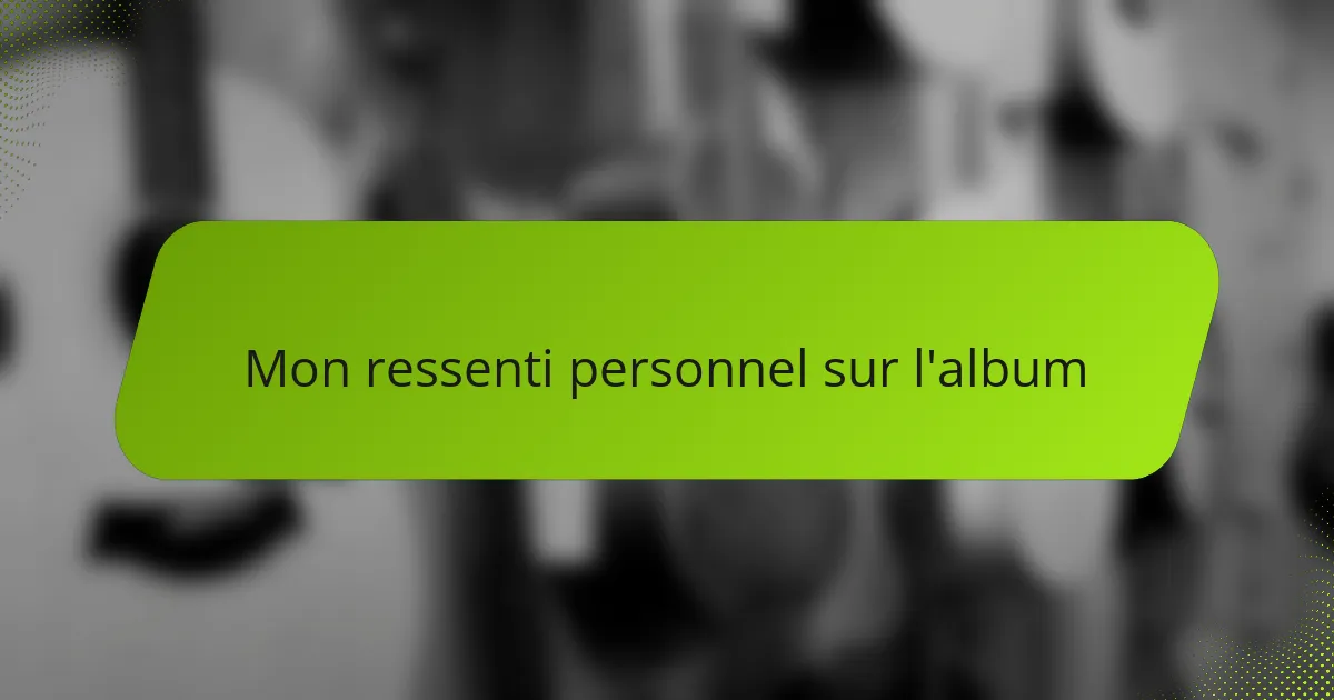 Mon ressenti personnel sur l'album