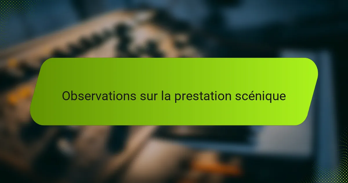 Observations sur la prestation scénique