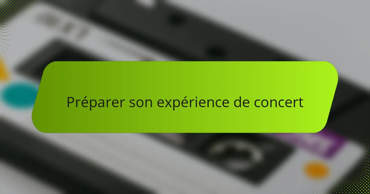Préparer son expérience de concert