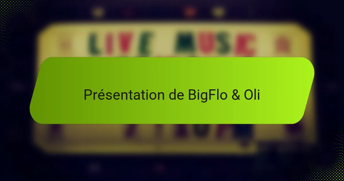 Présentation de BigFlo & Oli